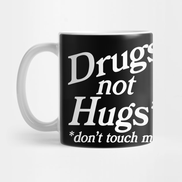 Drugs Not Hugs Dont Touch Me by RansomBergnaum